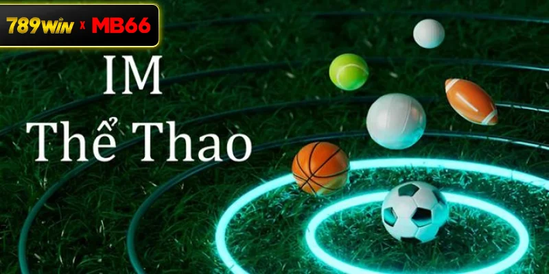 IM Thể Thao là gì? Khám phá sảnh cá cược thể thao hấp dẫn tại 789WIN IM Thể Thao là gì? Khám phá sảnh cá cược thể thao hấp dẫn tại 789WIN