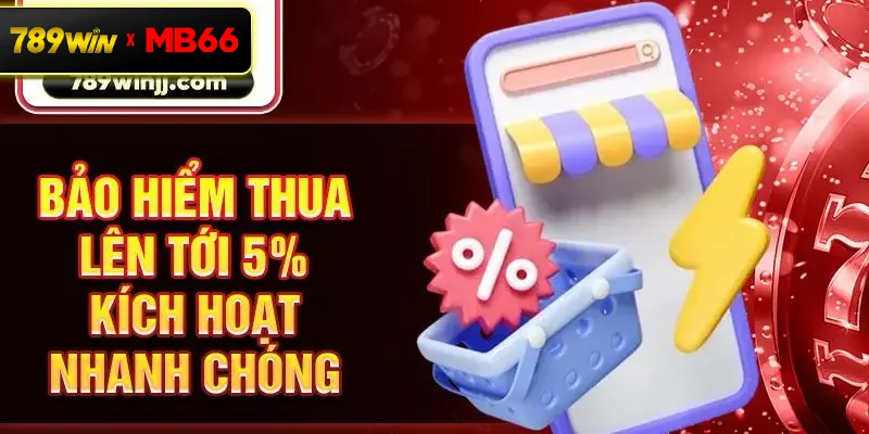 Bảo hiểm thua lên tới 5% kích hoạt nhanh chóng Bảo hiểm thua lên tới 5% kích hoạt nhanh chóng