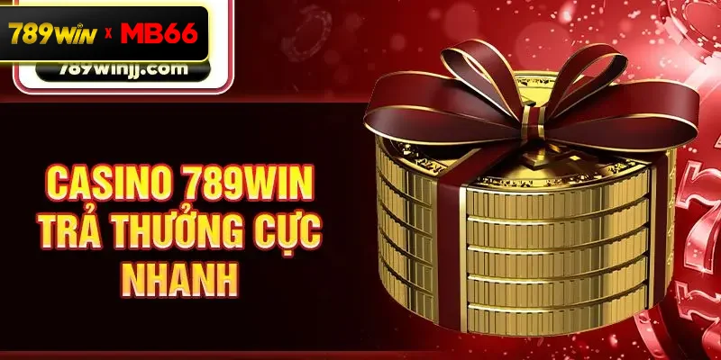 Casino 789win trả thưởng cực nhanh
