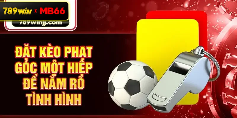 Đặt kèo phạt góc một hiệp để nắm rõ tình hình Đặt kèo phạt góc một hiệp để nắm rõ tình hình