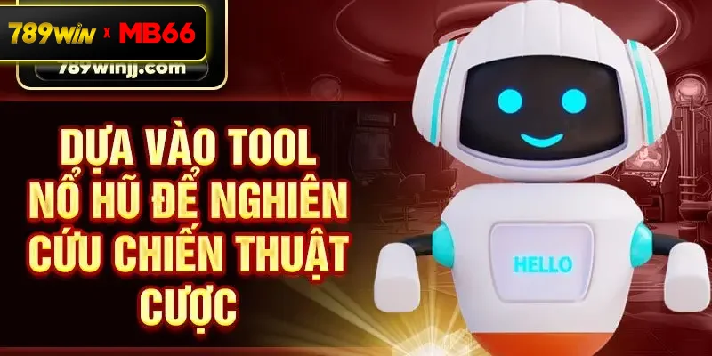 Dựa vào tool nổ hũ để nghiên cứu chiến thuật cược Dựa vào tool nổ hũ để nghiên cứu chiến thuật cược