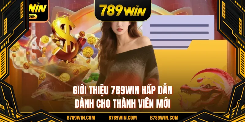 Giới thiệu 789WIN hấp dẫn dành cho thành viên mới