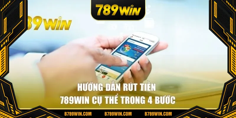 Hướng dẫn rút tiền 789win cụ thể trong 4 bước Hướng dẫn rút tiền 789win cụ thể trong 4 bước