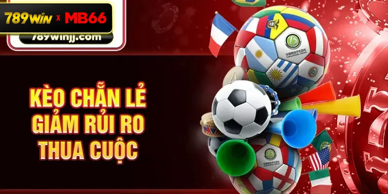Kèo chẵn lẻ giảm rủi ro thua cuộc