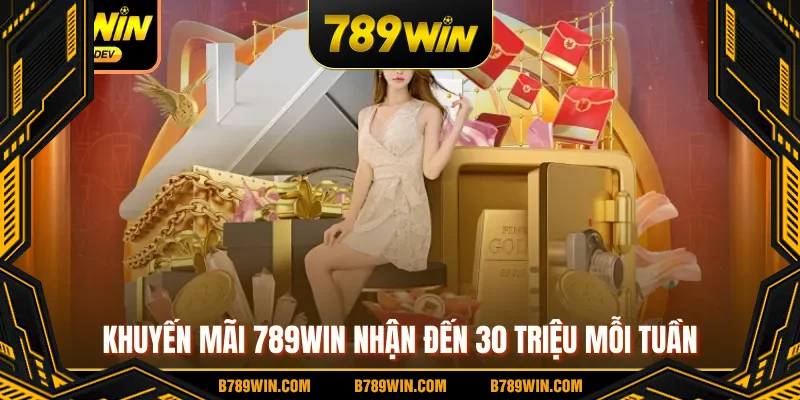 Khuyến mãi 789WIN nhận đến 30 triệu mỗi tuần Khuyến mãi 789WIN nhận đến 30 triệu mỗi tuần