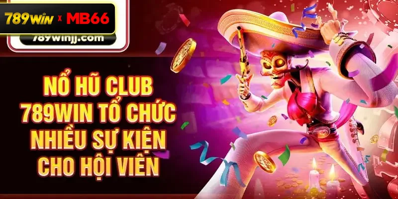 Nổ hũ Club 789win tổ chức nhiều sự kiện cho hội viên Nổ hũ Club 789win tổ chức nhiều sự kiện cho hội viên