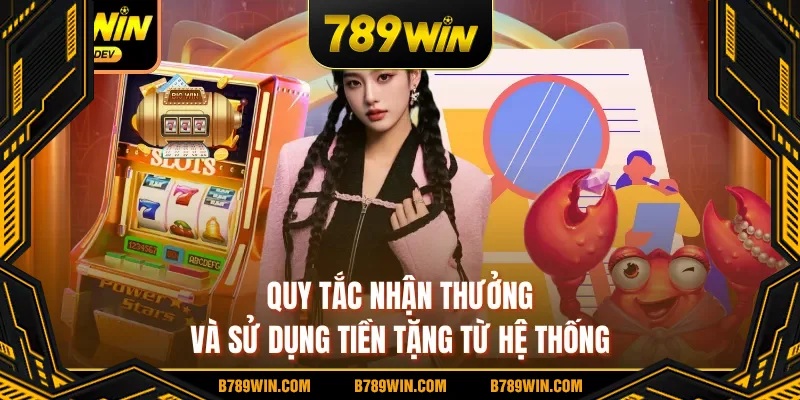 Quy tắc nhận thưởng và sử dụng tiền tặng từ hệ thống