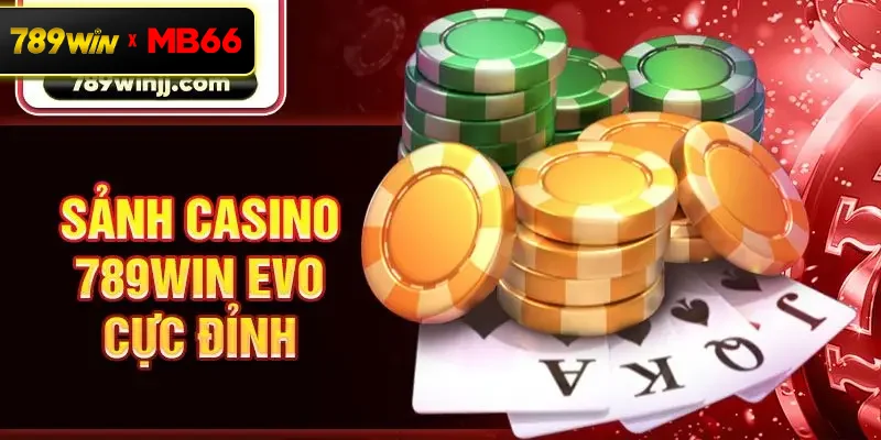 Sảnh Casino 789Win EVO cực đỉnh