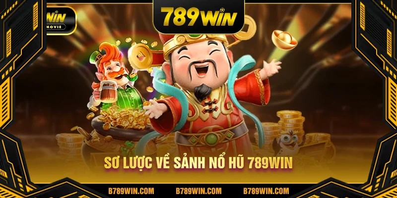 Sơ lược về sảnh nổ hũ 789WIN Sơ lược về sảnh nổ hũ 789WIN