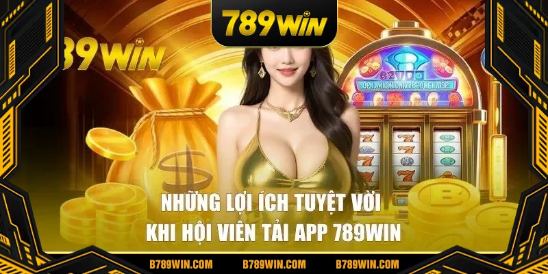 Bật mí những lợi ích tuyệt vời khi hội viên download ứng dụng