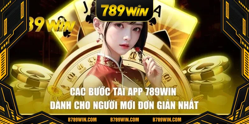 Các bước tải app 789WIN đơn giản & nhanh chóng
