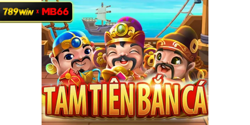 Game Tam Tiên Bắn Cá là gì? Trải nghiệm săn thưởng hấp dẫn tại cổng game 789WIN