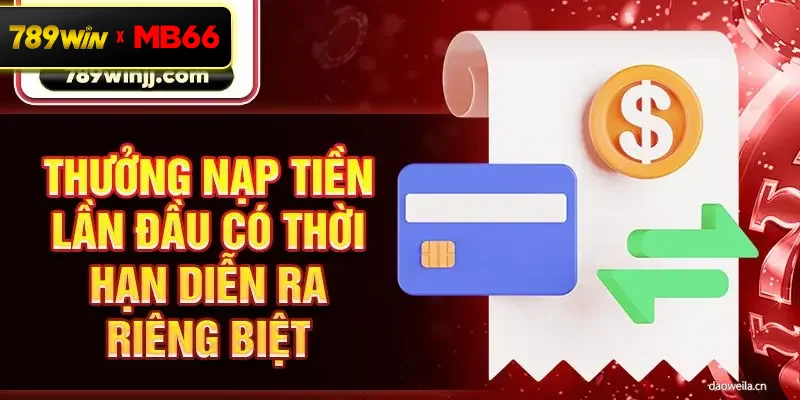 Thưởng nạp tiền lần đầu có thời hạn diễn ra riêng biệt Thưởng nạp tiền lần đầu có thời hạn diễn ra riêng biệt