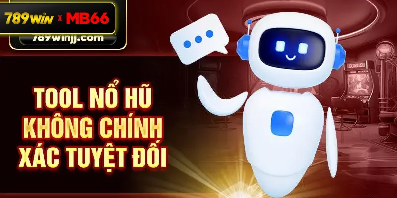 Tool nổ hũ không chính xác tuyệt đối Tool nổ hũ không chính xác tuyệt đối