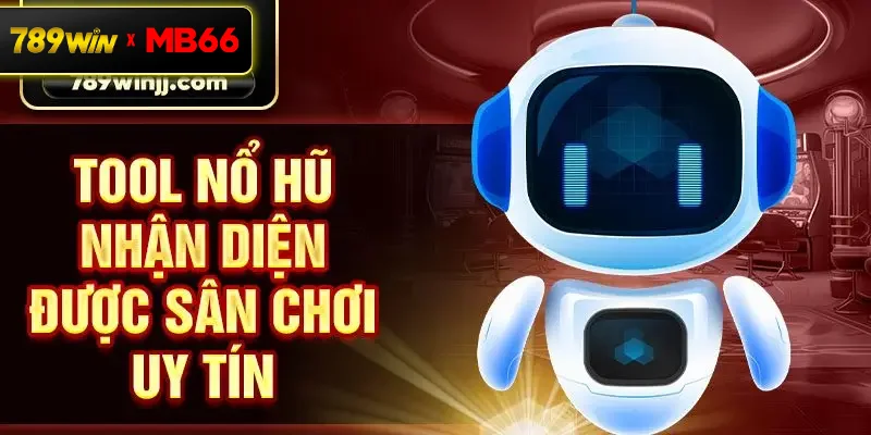 Tool nổ hũ nhận diện được sân chơi uy tín Tool nổ hũ nhận diện được sân chơi uy tín