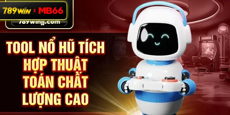 Tool nổ hũ tích hợp thuật toán chất lượng cao Tool nổ hũ tích hợp thuật toán chất lượng cao
