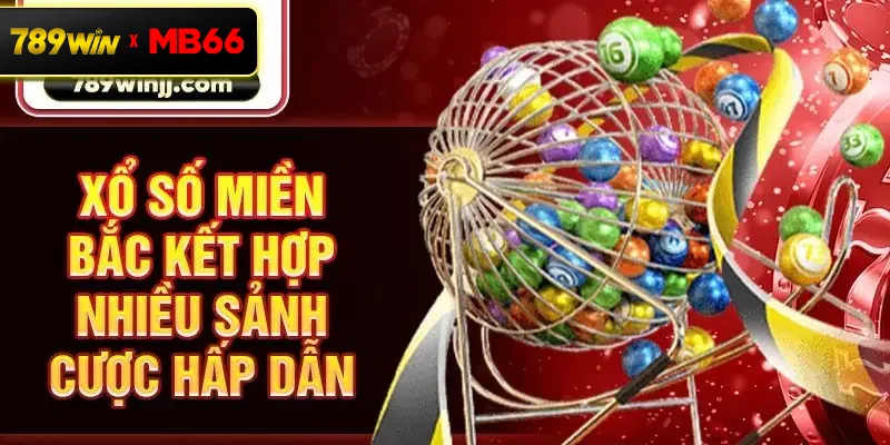 Xổ số miền Bắc kết hợp nhiều sảnh cược hấp dẫn Xổ số miền Bắc kết hợp nhiều sảnh cược hấp dẫn