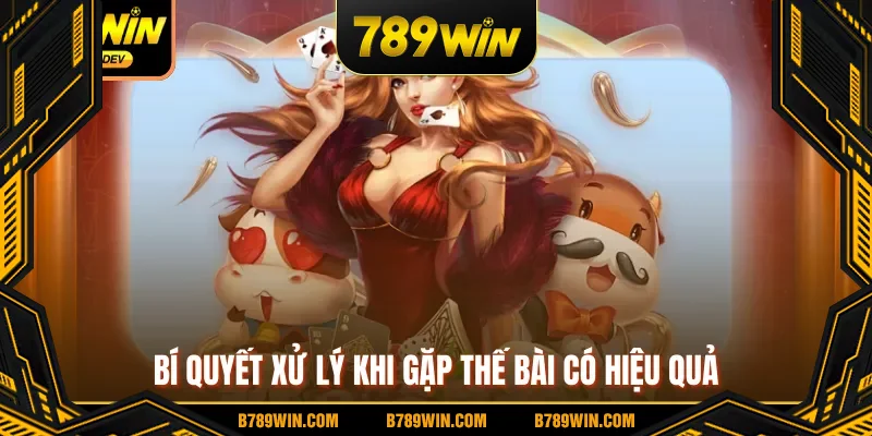 Bí quyết xử lý khi gặp thế bài có hiệu quả