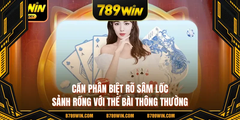 Cần phân biệt rõ sâm lốc sảnh rồng với thế bài thông thường
