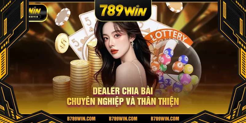 Nhân viên chia bài chuyên nghiệp và thân thiện