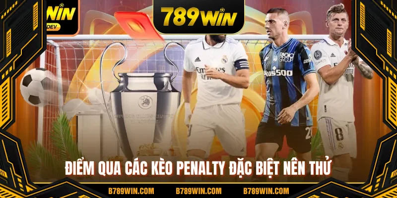 Điểm qua các kèo penalty đặc biệt nên thử