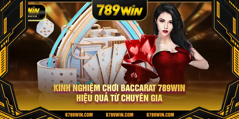 Kinh nghiệm chơi Baccarat 789Win hiệu quả từ chuyên gia Kinh nghiệm chơi Baccarat 789Win hiệu quả từ chuyên gia