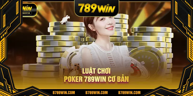 Luật chơi Poker 789Win cơ bản
