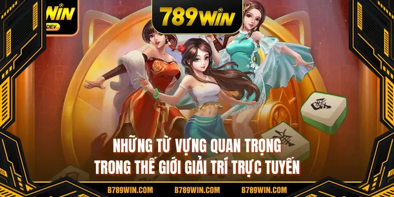 Những từ vựng quan trọng trong thế giới giải trí trực tuyến Những từ vựng quan trọng trong thế giới giải trí trực tuyến