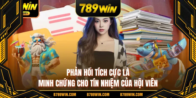 Phản hồi tích cực là minh chứng cho tín nhiệm của hội viên Phản hồi tích cực là minh chứng cho tín nhiệm của hội viên