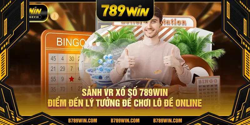 Sảnh VR Xổ Số 789Win điểm đến lý tưởng để chơi lô đề online