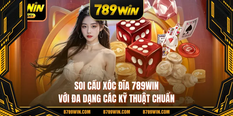 Soi cầu xóc đĩa 789WIN với đa dạng các kỹ thuật chuẩn Soi cầu xóc đĩa 789WIN với đa dạng các kỹ thuật chuẩn