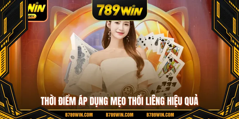 Thời điểm áp dụng mẹo thổi Liêng hiệu quả