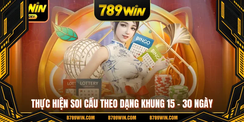Thực hiện soi cầu theo dạng khung 15 - 30 ngày Thực hiện soi cầu theo dạng khung 15 - 30 ngày