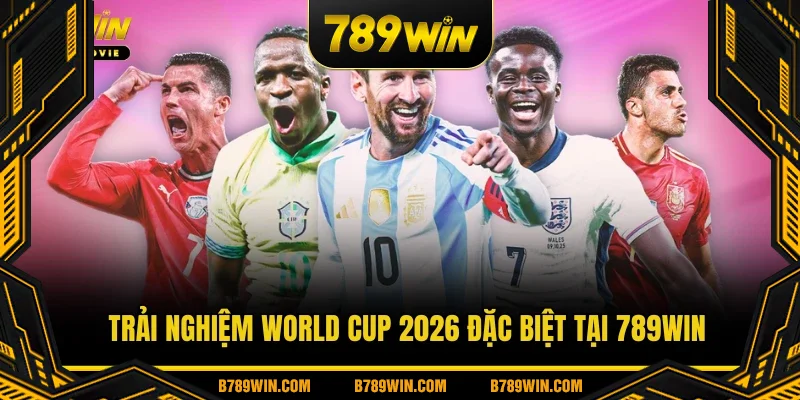 Trải nghiệm World Cup 2026 đặc biệt tại 789WIN